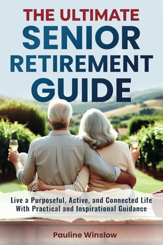 The Ultimate Senior Retirement Guide: Live a Purposeful, Active, and Connected Life With Practical and Inspirational Guidance (The Ultimate Senior ... Travel Adventures and Purposeful Retirement) von Independently published
