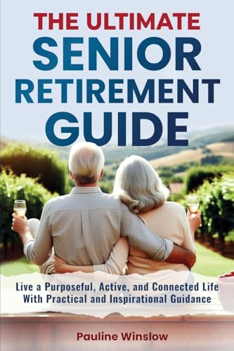The Ultimate Senior Retirement Guide: Live a Purposeful, Active, and Connected Life With Practical and Inspirational Guidance (The Ultimate Senior ... Travel Adventures and Purposeful Retirement) von Enlighten Press, LLC