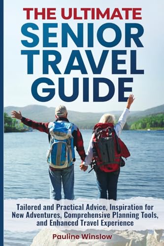 The Ultimate Senior Travel Guide: Tailored and Practical Advice, Inspiration for New Adventures, Comprehensive Planning Tools, and Enhanced Travel Experience (The Ultimate Senior Living) von Enlighten Press, LLC