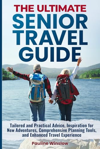 The Ultimate Senior Travel Guide: Tailored and Practical Advice, Inspiration for New Adventures, Comprehensive Planning Tools, and Enhanced Travel ... Travel Adventures and Purposeful Retirement) von Independently published