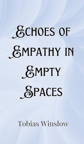 Echoes of Empathy in Empty Spaces Echoes of Empathy in Empty Spaces von Creative Arts Management OÜ