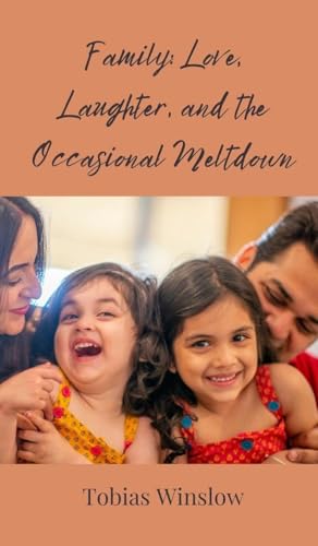 Family: Love, Laughter, and the Occasional Meltdown Family: Love, Laughter, and the Occasional Meltdown von Creative Arts Management OÜ