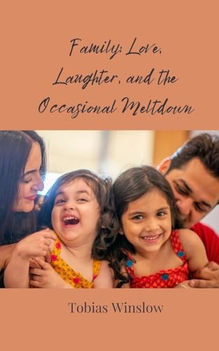 Family: Love, Laughter, and the Occasional Meltdown Family: Love, Laughter, and the Occasional Meltdown von Creative Arts Management OÜ