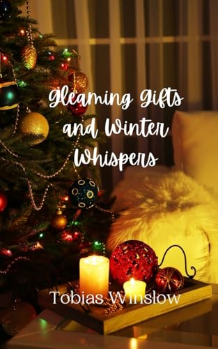 Gleaming Gifts and Winter Whispers Gleaming Gifts and Winter Whispers von Creative Arts Management OÜ