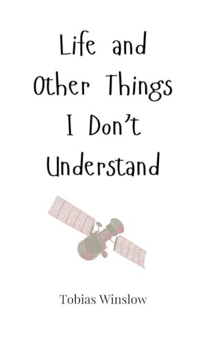 Life and Other Things I Don't Understand Life and Other Things I Don't Understand von Creative Arts Management OÜ