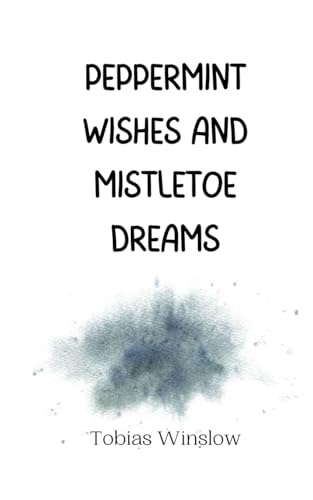 Peppermint Wishes and Mistletoe Dreams Peppermint Wishes and Mistletoe Dreams von Creative Arts Management OÜ