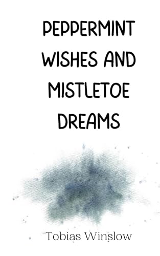 Peppermint Wishes and Mistletoe Dreams Peppermint Wishes and Mistletoe Dreams von Creative Arts Management OÜ