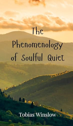 The Phenomenology of Soulful Quiet The Phenomenology of Soulful Quiet von Creative Arts Management OÜ