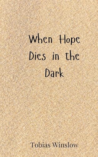 When Hope Dies in the Dark When Hope Dies in the Dark von Creative Arts Management OÜ