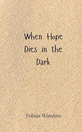 When Hope Dies in the Dark When Hope Dies in the Dark von Creative Arts Management OÜ