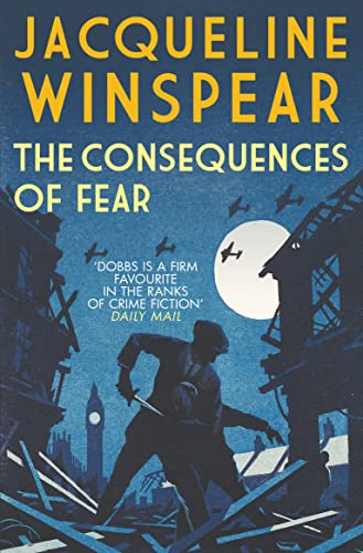 The Consequences of Fear: A spellbinding wartime mystery (Maisie Dobbs)