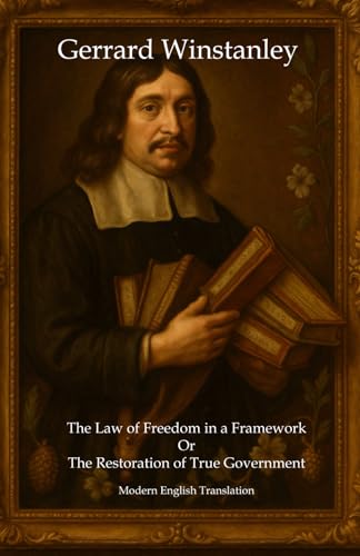 The Law of Freedom in a Framework Or The Restoration of True Government: Modern English Translation von Independently published