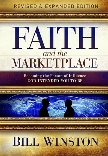 Faith and the Marketplace: Becoming the Person of Influence God Intended You to Be