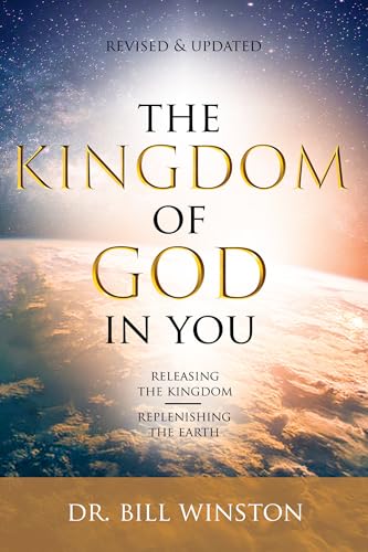 The Kingdom of God in You Revised and Updated: Releasing the Kingdom-Replenishing the Earth von Harrison House