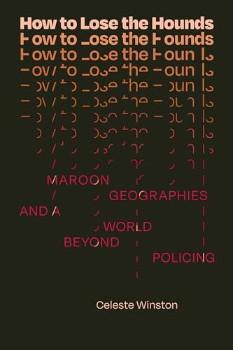 How to Lose the Hounds: Maroon Geographies and a World beyond Policing (Errantries) von Duke University Press