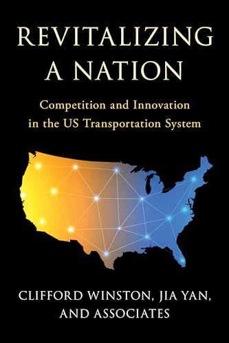 Revitalizing a Nation: Competition and Innovation in the US Transportation System von Brookings Institution Press