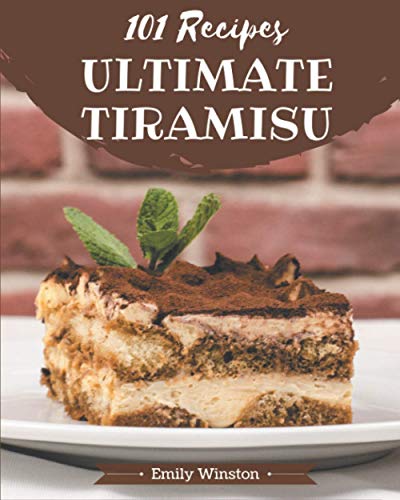 101 Ultimate Tiramisu Recipes: An Inspiring Tiramisu Cookbook for You von Independently Published