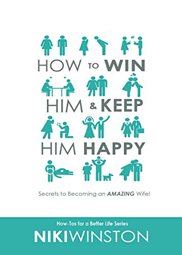 How to Win Him and Keep Him Happy: Secrets to Becoming an AMAZING Wife (How-Tos for a Better Life Series, Band 1) von Better Life Group