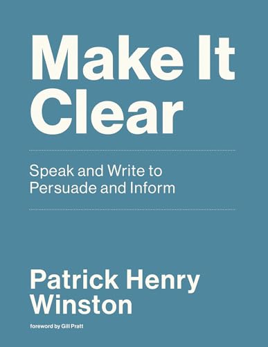 Make It Clear: Speak and Write to Persuade and Inform von MIT Press