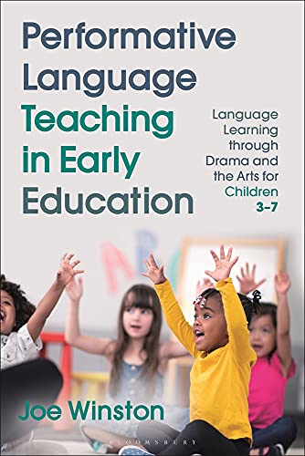 Performative Language Teaching in Early Education: Language Learning through Drama and the Arts for Children 3–7 (Bloomsbury Guidebooks for Language Teachers)