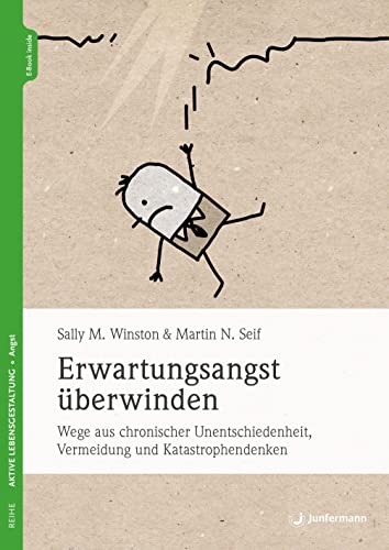 Erwartungsangst überwinden: Wege aus chronischer Unentschiedenheit, Vermeidung und Katastrophendenken von Junfermann Verlag