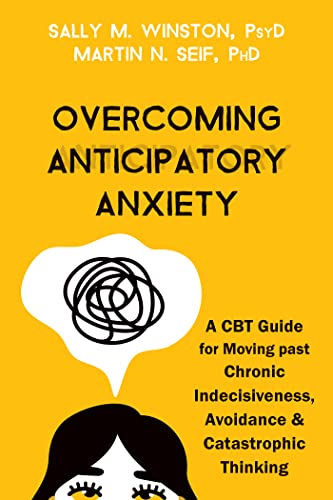 Overcoming Anticipatory Anxiety: A CBT Guide for Moving Past Chronic Indecisiveness, Avoidance, and Catastrophic Thinking von New Harbinger