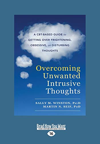 Overcoming Unwanted Intrusive Thoughts (large print edition): A CBT-Based Guide to Getting Over Frightening, Obsessive, or Disturbing Thoughts (Large Print 16pt)