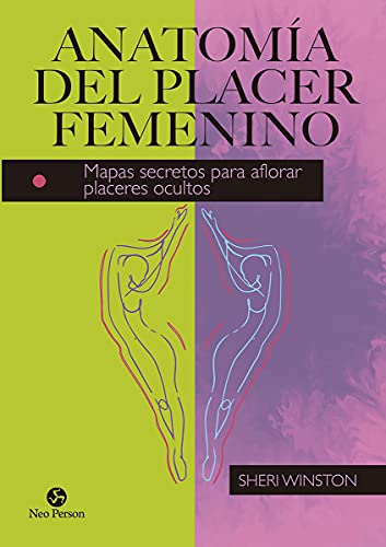 Anatomía del placer femenino: Mapas secretos para aflorar placeres ocultos (NeoPerson Sex)