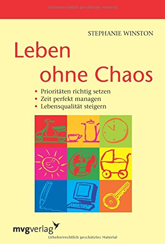 Leben ohne Chaos: Prioritäten Setzen, Zeit Perfekt Managen, Lebensqualität Steigern: Prioritäten richtig setzen/ Zeit perfekt managen/ Lebensqualität steigern