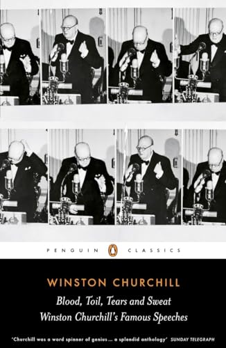 Blood, Toil, Tears and Sweat: Winston Churchill's Famous Speeches (Penguin Classics) von Penguin Classics