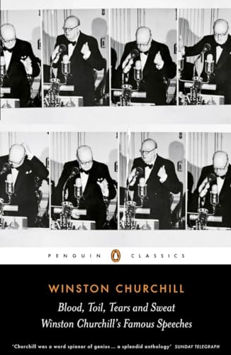Blood, Toil, Tears and Sweat: Winston Churchill's Famous Speeches (Penguin Classics)