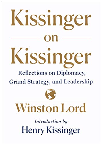 Kissinger on Kissinger: Reflections on Diplomacy, Grand Strategy, and Leadership