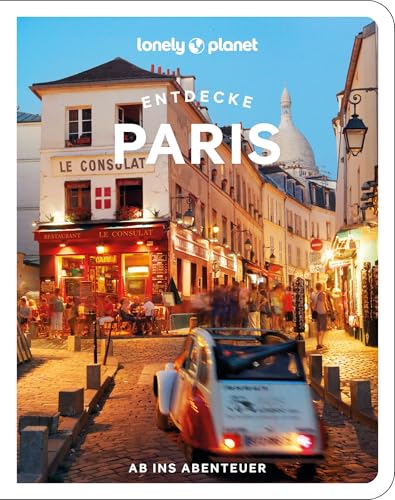Lonely Planet Reiseführer Entdecke Paris: Ab ins Abenteuer von Lonely Planet Deutschland ein Imprint von MAIRDUMONT