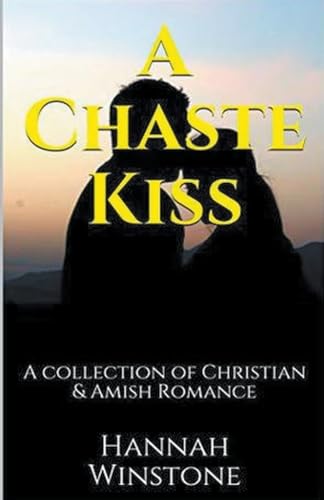 A Chaste Kiss A Collection of Christian and Amish Romance von Trellis Publishing