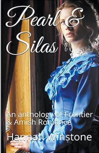 Pearl & Silas An Anthology of Frontier & Amish Romance von Trellis Publishing
