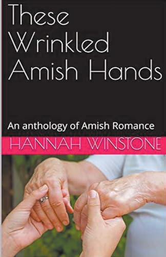 These Wrinkled Amish Hands An Anthology of Amish Romance von Trellis Publishing