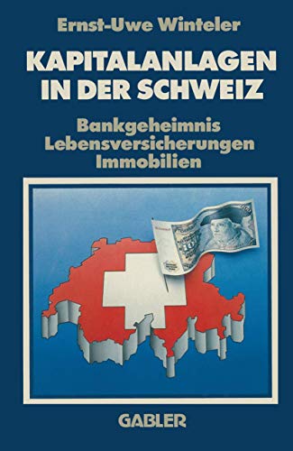 Kapitalanlagen in der Schweiz: Bankgeheimnis Lebensversicherungen Immobilien von Gabler Verlag