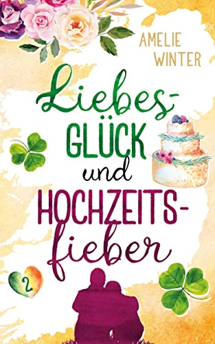 Liebesglück und Hochzeitsfieber: Romantische Komödie (Liebesglück in Irland)