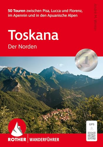 Toskana - Der Norden: 50 Touren zwischen Pisa, Lucca und Florenz, im Apennin und in den Apuanischen Alpen. Mit GPS-Tracks (Rother Wanderführer) von Rother Bergverlag