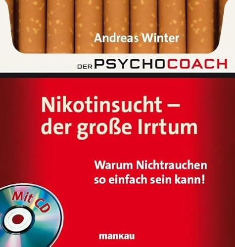 Der Psychocoach 1: Nikotinsucht - der große Irrtum: Warum Nichtrauchen so einfach sein kann! Mit Starthilfe-CD! Der Psychocoach 1: Nikotinsucht - der große Irrtum: Warum Nichtrauchen so einfach sein kann! Mit Starthilfe-CD!