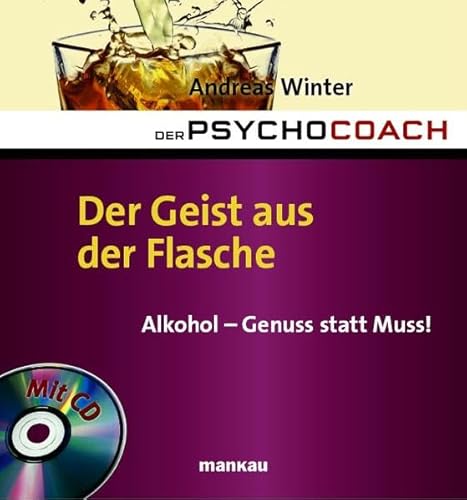Der Psychocoach 5: Der Geist aus der Flasche: Alkohol - Genuss statt Muss! Mit Starthilfe-CD Der Psychocoach 5: Der Geist aus der Flasche: Alkohol - Genuss statt Muss! Mit Starthilfe-CD