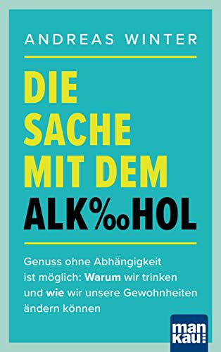 Die Sache mit dem Alkohol: Genuss ohne Abhängigkeit ist möglich: Warum wir trinken und wie wir unsere Gewohnheiten ändern können Die Sache mit dem Alkohol: Genuss ohne Abhängigkeit ist möglich: Warum wir trinken und wie wir unsere Gewohnheiten ändern können