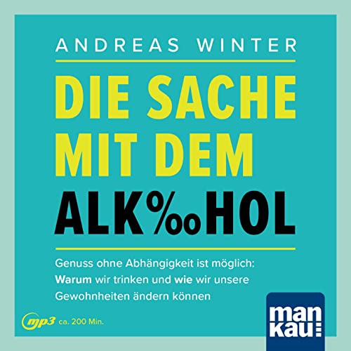 Die Sache mit dem Alkohol. Hörbuch mit Audio-Coaching: Genuss ohne Abhängigkeit ist möglich: Warum wir trinken und wie wir unsere Gewohnheiten ändern können Die Sache mit dem Alkohol. Hörbuch mit Audio-Coaching: Genuss ohne Abhängigkeit ist möglich: Warum wir trinken und wie wir unsere Gewohnheiten ändern können