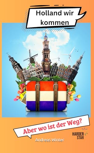 Holland wir kommen: Aber wo ist der Weg? von Independently published