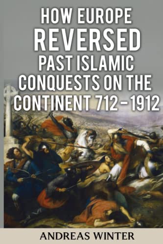 How Europe Reversed past Islamic Conquests on the Continent: 712 -1912 von Independently published