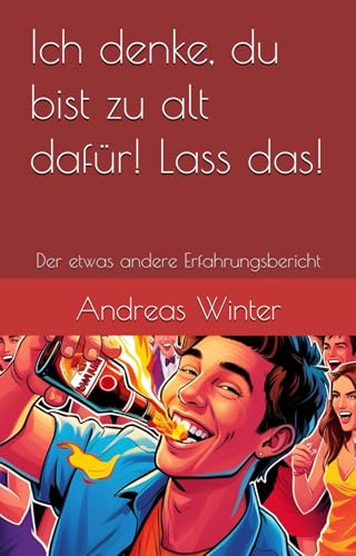 Ich denke, du bist zu alt dafür! Lass das!: Der etwas andere Erfahrungsbericht von Independently published