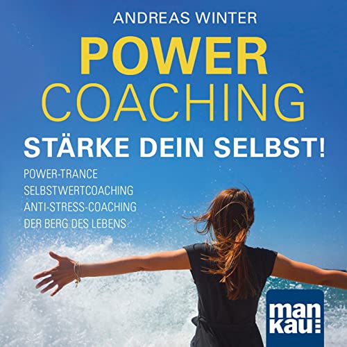 PowerCoaching. Stärke dein Selbst!: Power-Trance I Selbstwertcoaching I Der Berg des Lebens I Anti-Stress-Coaching von Mankau Verlag