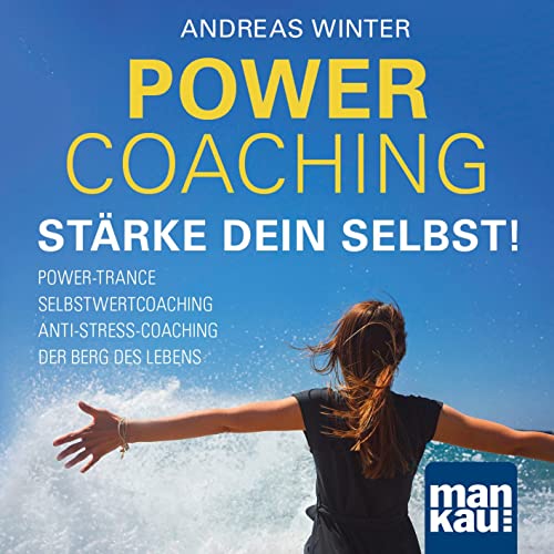 PowerCoaching. Stärke dein Selbst!: Power-Trance I Selbstwertcoaching I Anti-Stress-Coaching I Der Berg des Lebens PowerCoaching. Stärke dein Selbst!: Power-Trance I Selbstwertcoaching I Anti-Stress-Coaching I Der Berg des Lebens von Mankau Verlag