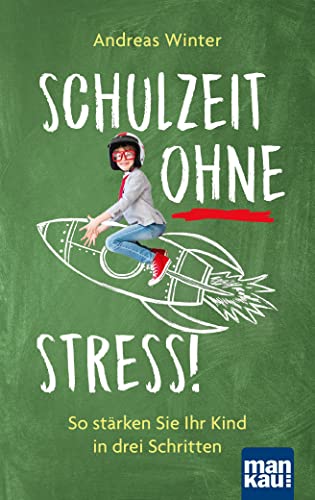 Schulzeit ohne Stress!: So stärken Sie Ihr Kind in drei Schritten von Mankau Verlag
