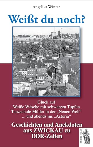 Zwickau - Weißt du noch?: Geschichten und Anekdoten aus Zwickau zu DDR-Zeiten